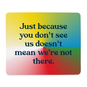 Just because you don't see us - Mousepad (Querformat) - Weiß - Vorne