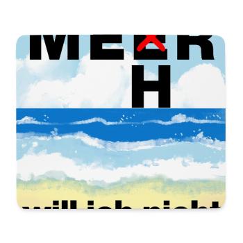 ICH WILL MEER, MEHR WILL ICH NICHT, FERNWEH - Mousepad (Querformat) - Weiß - Vorne