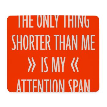 The Only Thing Shorter Than Me Is My Attention - Mousepad (Querformat) - Weiß - Vorne