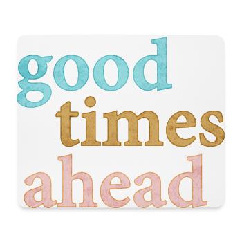 Good Times Ahead Statement Saying - Mouse Pad (horizontal) - white - Front