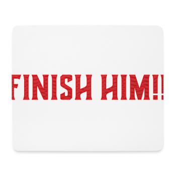 FINISH HIM ! ! | Citation / Geek / Jeux / Jeux vidéo - Tapis de souris (format paysage) - blanc - Devant