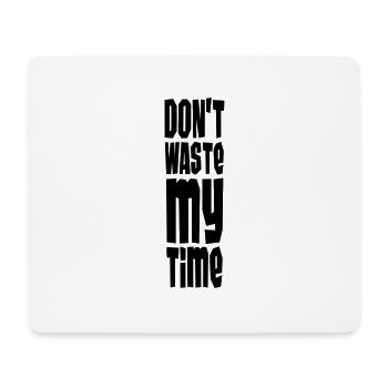 Don't Waste My Time - Mouse Pad (horizontal) - white - Front