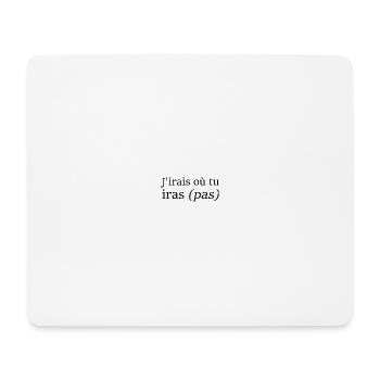 J'irais où tu iras (pas) - Tapis de souris (format paysage) - blanc - Devant
