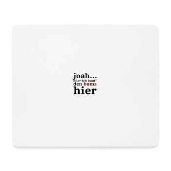 joah...oder ich kauf' den bums hier - Mousepad (Querformat) - Weiß - Vorne