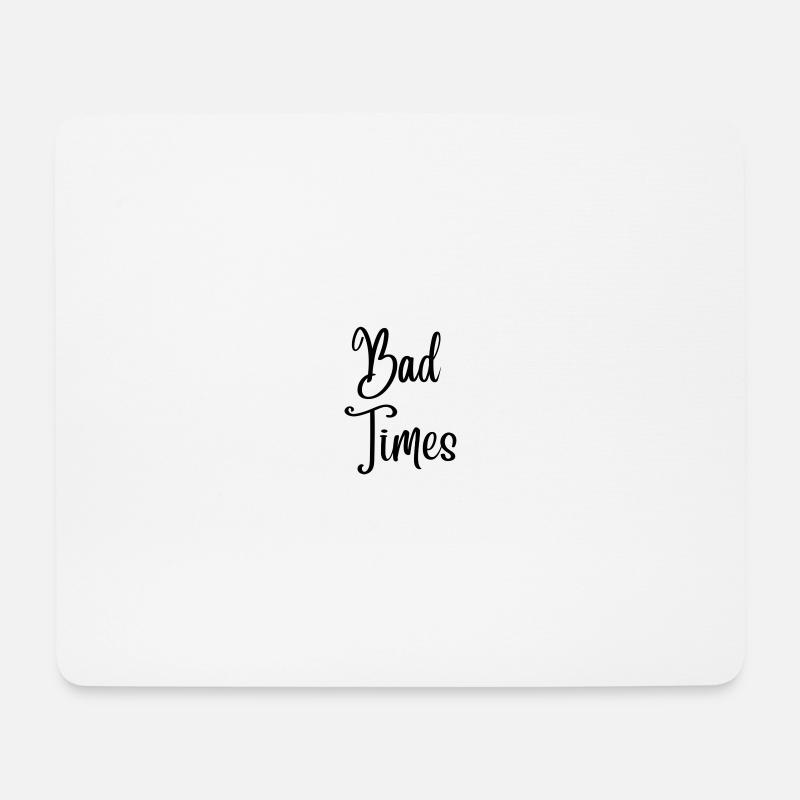 Bad Times - Mouse Pad (horizontal) - white