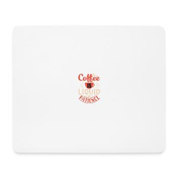 Coffee is liquid patience - Mouse Pad (horizontal) - white - Front