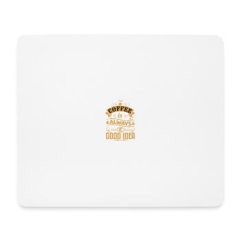 Coffee is always a good idea - Mouse Pad (horizontal) - white - Front