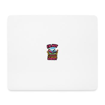 I'm not lazy. I'm saving energy - Mousepad (Querformat) - Weiß - Vorne