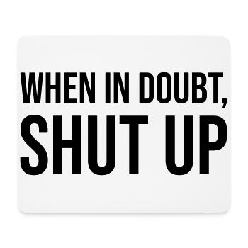 When In Doubt Shut Up - Mousepad (Querformat) - Weiß - Vorne