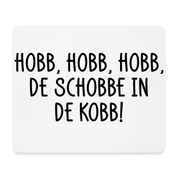 Hobb, Hobb, hobb, de Schobbe in de Kobb - Mousepad (Querformat) - Weiß - Vorne