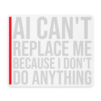 AI Can't Replace Me I Don't Do Anything Humor Joke - Mouse Pad (horizontal) - white - Front