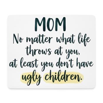 Mom: At least you don't have ugly children - Mouse Pad (horizontal) - white - Front