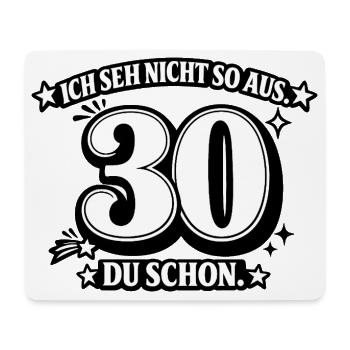 Ich seh nicht so aus. 30 Du schon - Mousepad (Querformat) - Weiß - Vorne