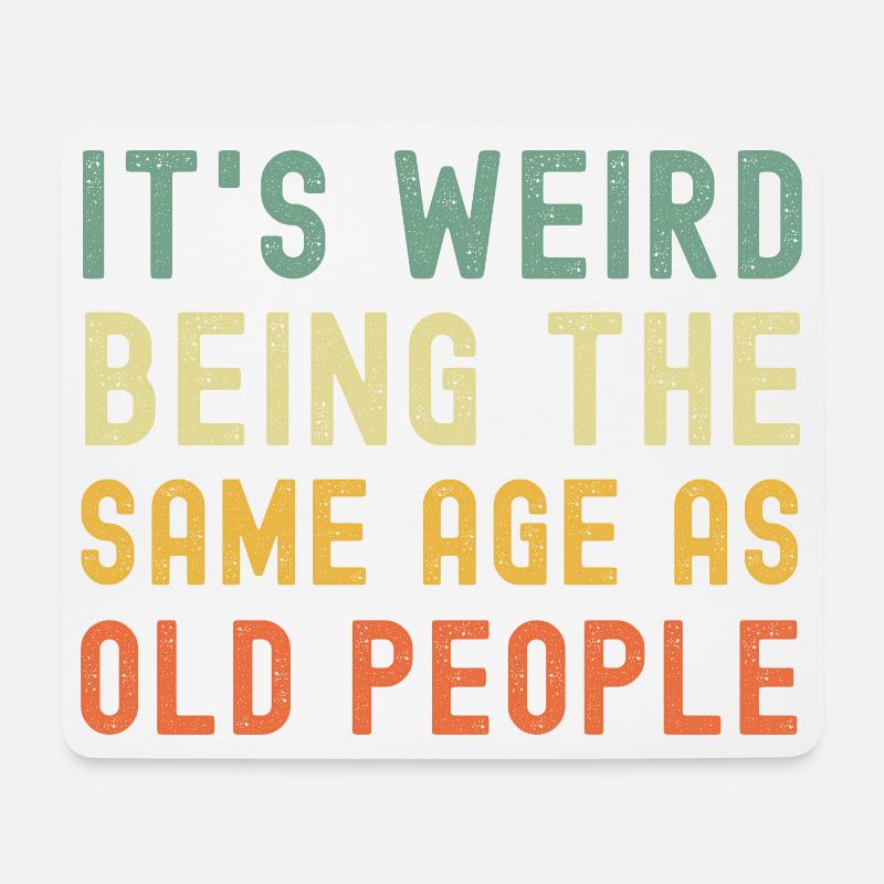 It's weird being the same age as old people - Mousepad (Querformat) - Weiß