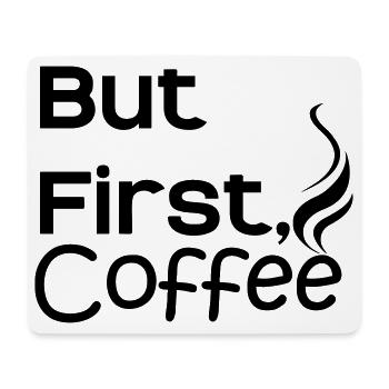 But first Coffee - Mousepad (Querformat) - Weiß - Vorne