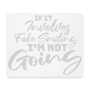 If It Involves Fake Smiling I'm Not Going Saying - Mouse Pad (horizontal) - white - Front