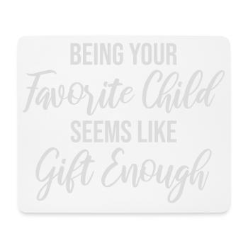 Being Your Favorite Child Seems Like Gift Enough - Mouse Pad (horizontal) - white - Front