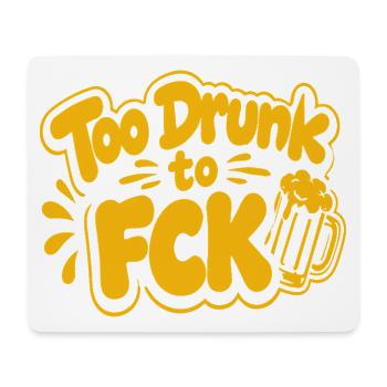 Too Drunk to FCK Spruch Zitat - Mousepad (Querformat) - Weiß - Vorne
