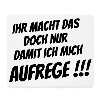 Ihr macht das nur damit ich mich Aufrege!!! - Mousepad (Querformat) - Weiß - Vorne