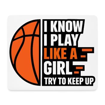 I Know I Play Like a Girl Basketball Quote - Mouse Pad (horizontal) - white - Front