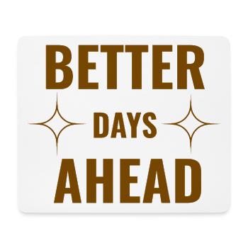 Better Days Ahead Premium Minimal Motivational Quo - Mouse Pad (horizontal) - white - Front
