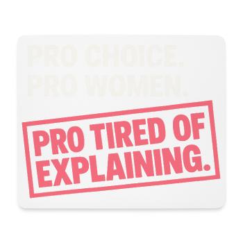 Pro Choice Pro Women Pro Tired Of Explaining - Mousepad (Querformat) - Weiß - Vorne
