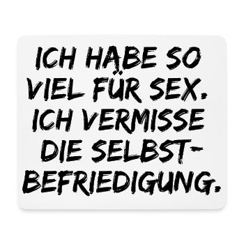 ICH HABE SO VIEL FÜR SEX SELBSTBEFRIEDIGUNG LUSTIG - Mousepad (Querformat) - Weiß - Vorne