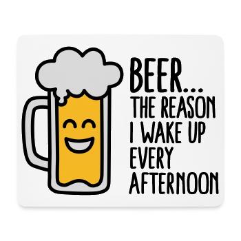 Beer is the reason I wake up every afternoon - Mousepad (Querformat) - Weiß - Vorne