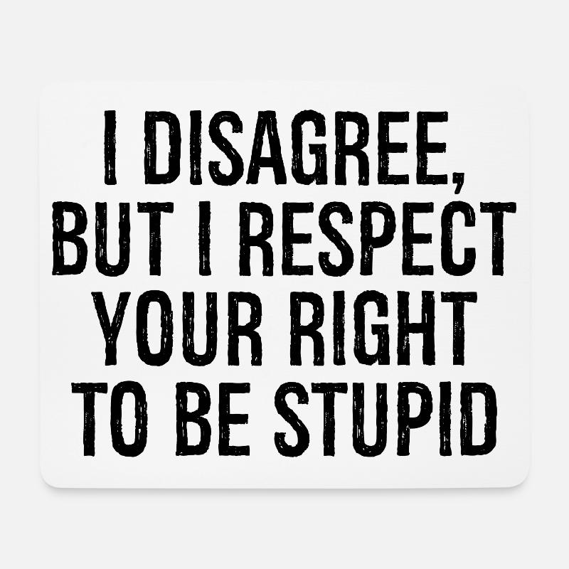 I disagree but I respect your right to be stupid - Mousepad (Querformat) - Weiß