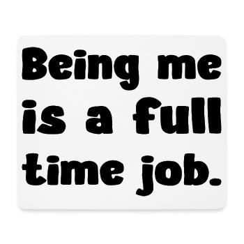 Being Me Is A Full Time Job Humor Zitat - Mousepad (Querformat) - Weiß - Vorne