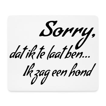 Sorry I'm late... I saw a dog * - Mouse Pad (horizontal) - white - Front