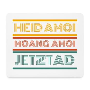 Heid Amoi Moang Amoi Jetztad - Today Tomorrow Now - Mouse Pad (horizontal) - white - Front
