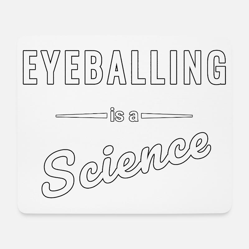 Eyeballing ist eine echte Wissenschaft - Spruch - Mousepad (Querformat) - Weiß
