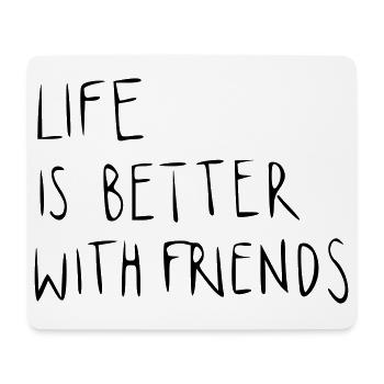 Life is better with friends - Mousepad (Querformat) - Weiß - Vorne