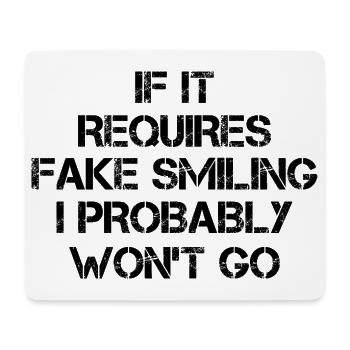 If it requires fake smiling I probably won't go - Mouse Pad (horizontal) - white - Front