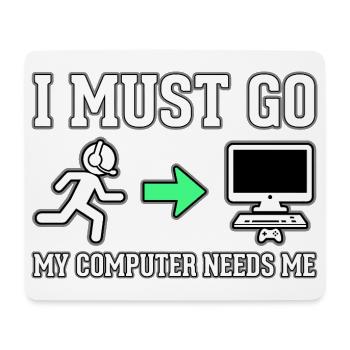 Ich muss gehen, mein Computer braucht mich - Mousepad (Querformat) - Weiß - Vorne