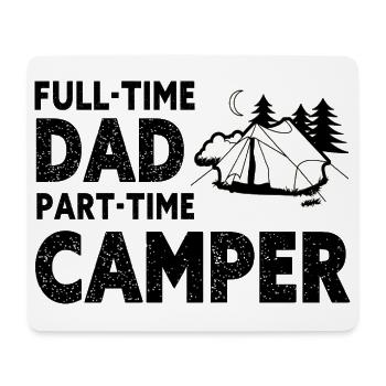 Full-Time Dad Part-Time Camper – Dad Gift - Mouse Pad (horizontal) - white - Front