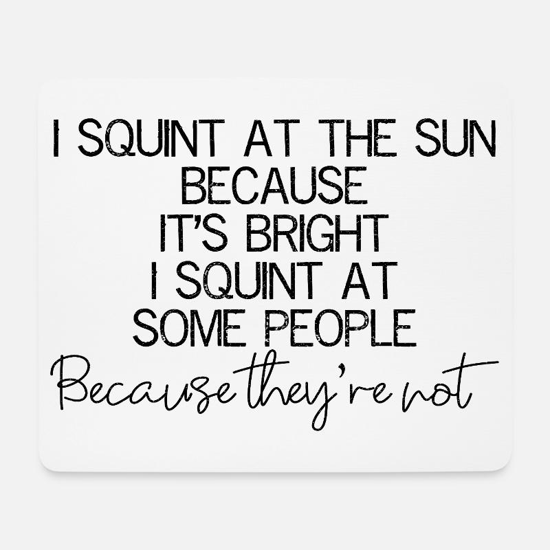 I squint at the sun because It's bright I squint - Mousepad (Querformat) - Weiß