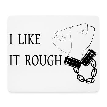 I Like it Rough - Mouse Pad (horizontal) - white - Front