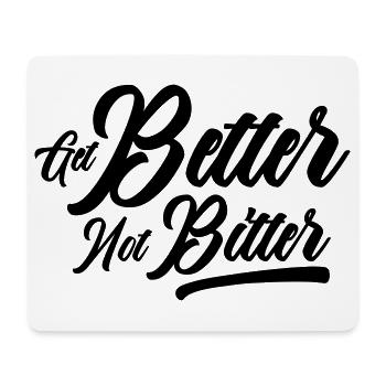 Get Better Not Bitter - Resilience Mindset - Mouse Pad (horizontal) - white - Front