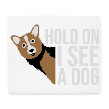 Hold On I See A Dog Dog Funny Distracted Saying - Mouse Pad (horizontal) - white - Front