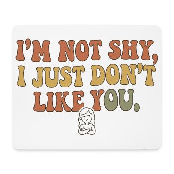 Not Shy Just Don’t Like You - Mousepad (Querformat) - Weiß - Vorne