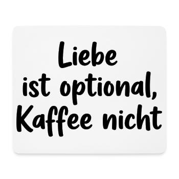 Love is optional, coffee is not – coffee humor - Mouse Pad (horizontal) - white - Front