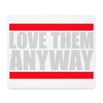 Love Them Anyway Inspirational Unconditional Love - Mouse Pad (horizontal) - white - Front