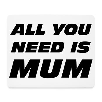 All you need is mum / Mother's Day - Mouse Pad (horizontal) - white - Front