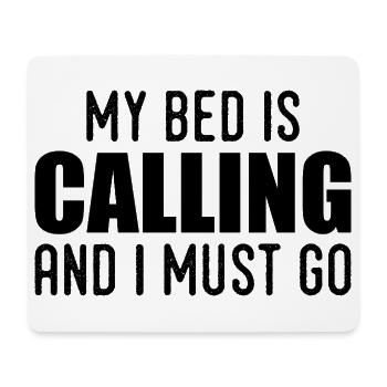 My bed is calling and i must go - Mouse Pad (horizontal) - white - Front