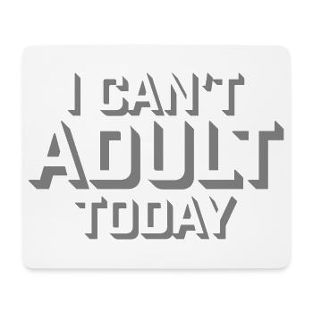 I Can't Adult Today Funny Adult Saying Logo - Mouse Pad (horizontal) - white - Front