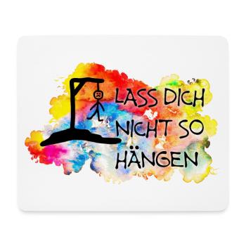 Lass Dich nicht so hängen.... - Mousepad (Querformat) - Weiß - Vorne