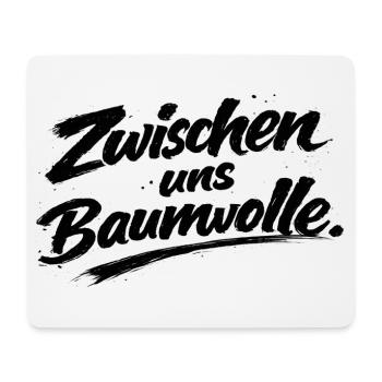 cooler Spruch "zwischen uns Baumwolle" - Mousepad (Querformat) - Weiß - Vorne