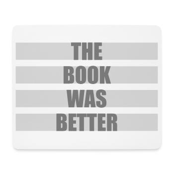 The Book Was Better Lustig Bücherwurm Film Spruch - Mousepad (Querformat) - Weiß - Vorne